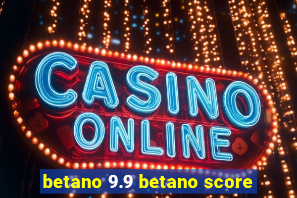 betano 9.9 betano score